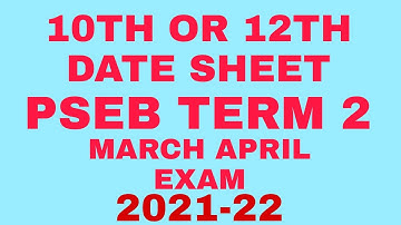 PSEB 10TH OR 12TH DATE SHEET RELEASE || TERM 2 || 2021-22