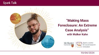 “Making Mass Foreclosure An Extreme Case Analysis” with Walker Kahn - Spark Talk