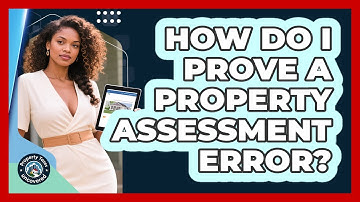 How Do I Prove a Property Assessment Error?