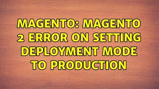 Magento: Magento 2 Error on setting deployment mode to production