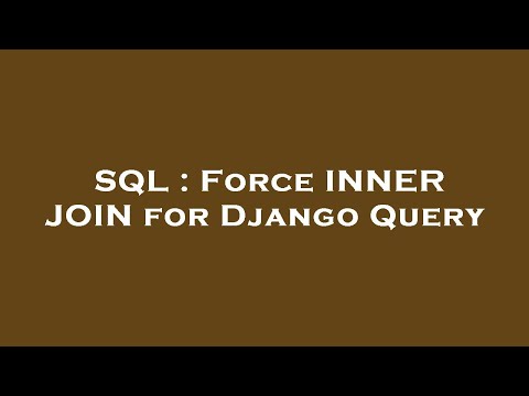 SQL : Force INNER JOIN for Django Query