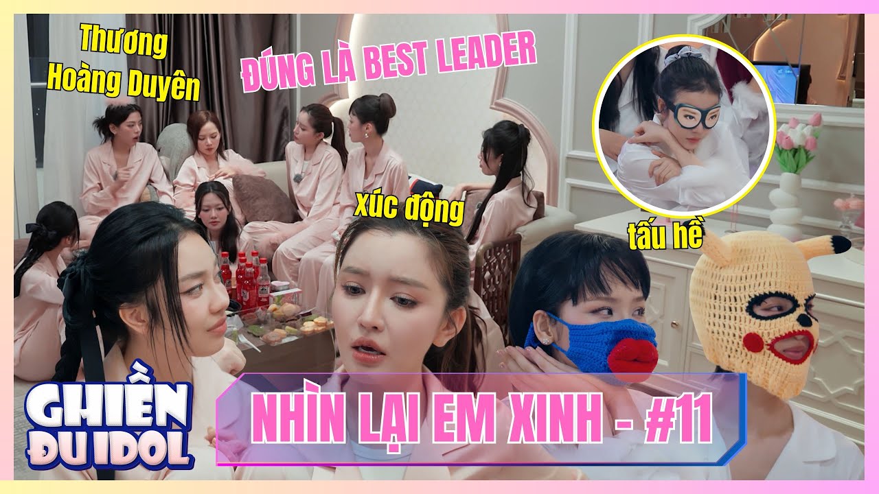 NHÌN LẠI EM XINH #11: Hoàng Duyên tự ti, Bích Phương động viên cực xúc động, đúng là Best Leader