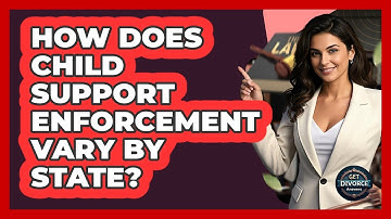 How Does Child Support Enforcement Vary By State? - Get Divorce Answers