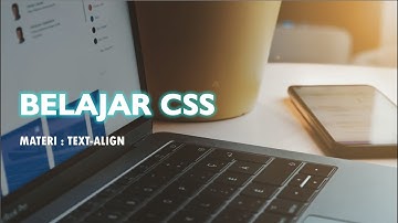 Belajar CSS Dasar | 6. Text-Align