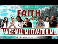 Dancehall Motivation Mix 2022 (Faith) Throwback Upliftment Mix,Vybz kartel,Mavado,Jahmiel,Shane o
