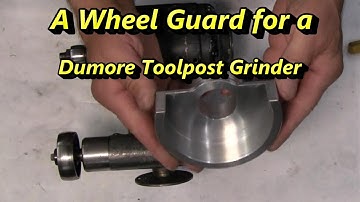Dumore  Toolpost Grinder Part Two--Wheel Guard