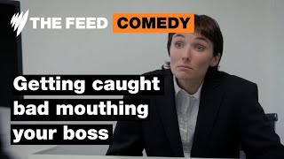 Getting caught bad mouthing your boss | Comedy | SBS The Feed