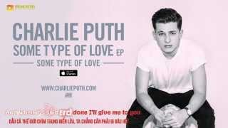 [Lyrics+Vietsub] Charlie Puth - Some Type of Love