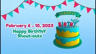 February 6 - 10, 2023 | Happy BirthYeY Shout-out