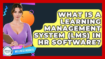 What Is A Learning Management System (LMS) In HR Software? - Office Wellness Insights