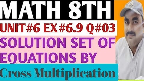 8th Math Unit 6 Exercise 6.9 Question 3 Algebra , Solution Set By Cross Multiplication