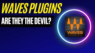 Are Waves Plugins the devil?