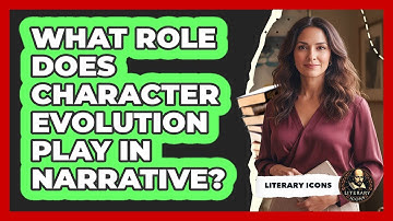 What Role Does Character Evolution Play In Narrative?