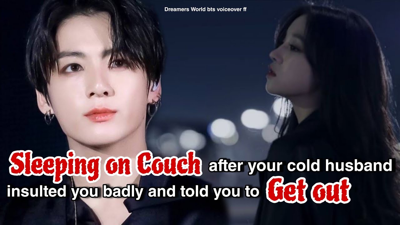 Спать на диване после того, как ваш холодный муж сильно оскорбил вас и сказал вам убираться вон.
