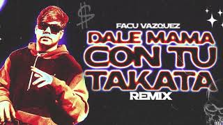 DALE MAMA CON TU TAKATA - RKT - FACU VAZQUEZ