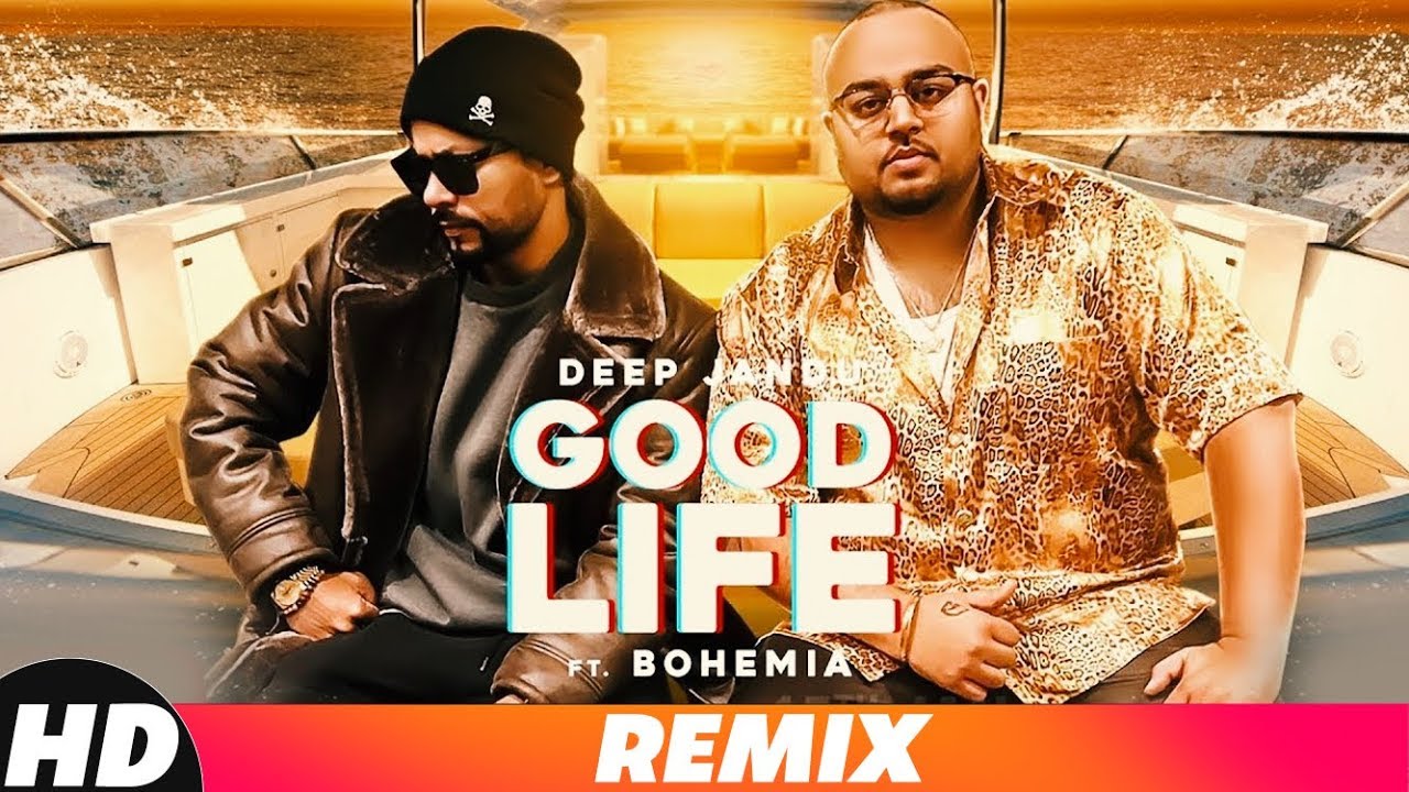 Good Life (Remix) | Deep Jandu Ft Bohemia | Sukh Sanghera | Latest Remix Songs 2018