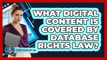 What Digital Content Is Covered By Database Rights Law? - AI and Technology Law