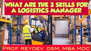 WHAT ARE THE 3 SKILLS REQUIRED FOR A LOGISTICS MANAGER