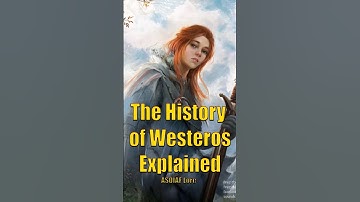 The History of Westeros Explained Game of Thrones House of the Dragon ASOIAF Lore