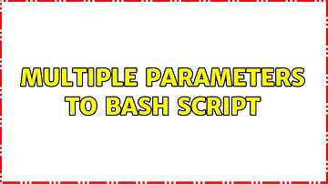 Multiple parameters to bash script (2 Solutions!!)