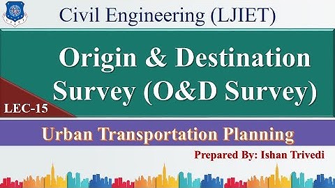 Lec-15_Origin & Destination Survey (O&D Survey) | Urban Transportation Planning | Civil Engineering