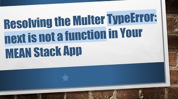 Resolving the Multer TypeError: next is not a function in Your MEAN Stack App