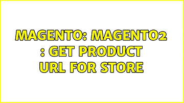 Magento: Magento2 : Get Product Url for Store (3 Solutions!!)