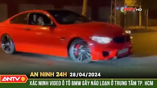 An ninh 24h ngày 28/4: Xác minh video ô tô BMW gây náo loạn ở trung tâm TP. HCM | ANTV