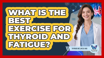 What Is The Best Exercise For Thyroid And Fatigue? - Thyroid Wellness Hub