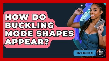 How Do Buckling Mode Shapes Appear? - How Things Break