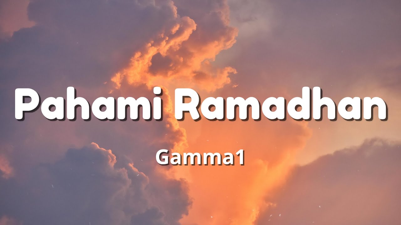 Pahami Ramadhan - Gamma1 ( Lirik ) Pahami Ramadhan - Gamma1 ( Lirik )