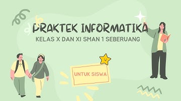 PRAKTEK INFORMATIKA KELAS X DAN XI SMAN 1 SEBERUANG TAHUN 2022