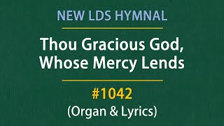 Thou Gracious God, Whose Mercy Lends (Organ & Lyrics) | 1042 - New LDS Hymnal
