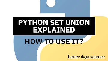 Python Set Union - A Complete Guide in 10 Minutes | Better Data Science