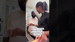 Rick Ross can't get enough of the home cooked food made by his girlfriend
