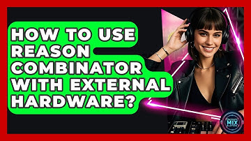 How To Use Reason Combinator With External Hardware? - Electronic Mix Masters