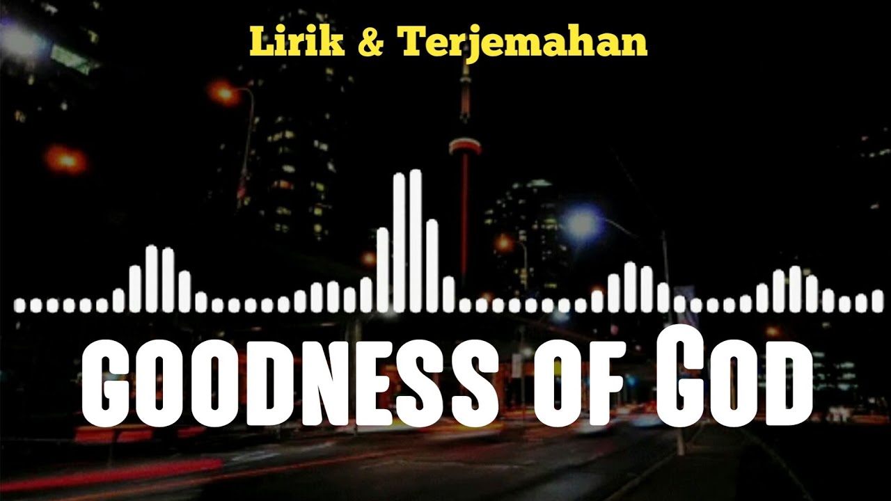 Goodness of God | Lirik dan Terjemahan - YouTube