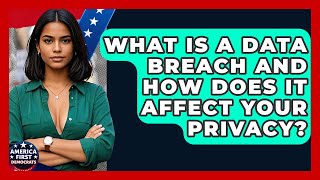 What Is A Data Breach And How Does It Affect Your Privacy? - America First Democrats
