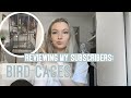 REACTING TO MY SUBSCRIBERS BIRD CAGES