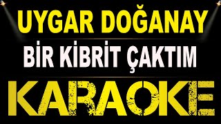 Uygar Doğanay - Bir Kibrit Çaktım / Karaoke / Md Altyapı / Cover / / Hq
