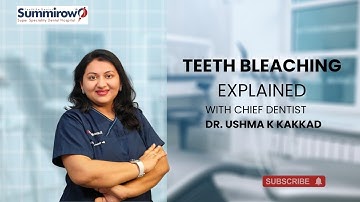 Teeth Bleaching Explained | Dr. Ushma k Kakkad on Whitening Treatments for a Brighter Smile