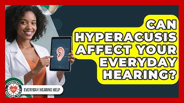 Can Hyperacusis Affect Your Everyday Hearing? - Everyday Hearing Help