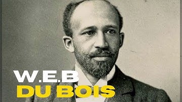 W E B DU BOIS | HIS LIFE & IMPACT