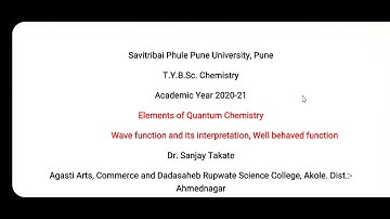 Wave function and its interpretation, well behaved function.