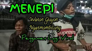 Download Lagu MENEPI - NGATMOMBILUNG - WATON GUYON ( COVER ) PENGAMEN VIRAL MP3