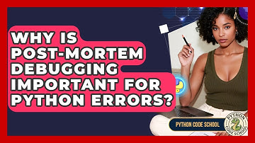 Why Is Post-mortem Debugging Important For Python Errors? - Python Code School