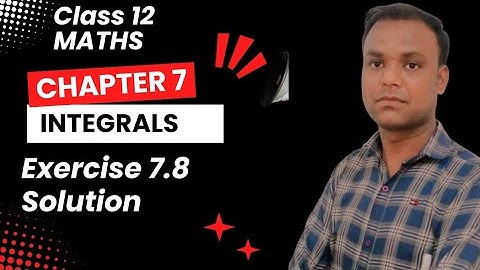 Class 12 Maths  (Ncert) chapter 7 INTEGRAL    Exercise 7.8 Solution