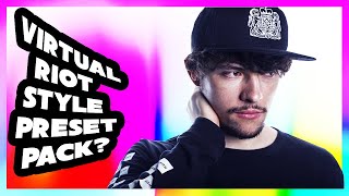 Virtual Riot style preset pack??? (Insane)