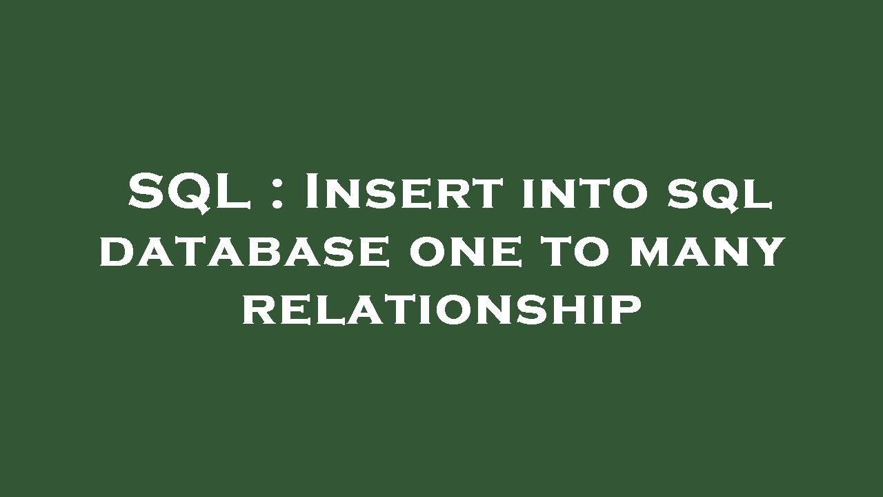 Sql Insert Into Sql Database One To Many Relationship Youtube