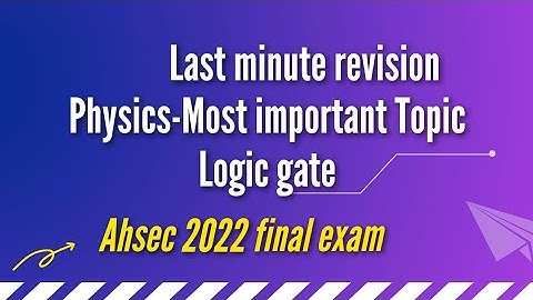 class 12 physics/ahsec/logic gate/most important topic/AHSEC final exam strategy/2022/ahsec 2022